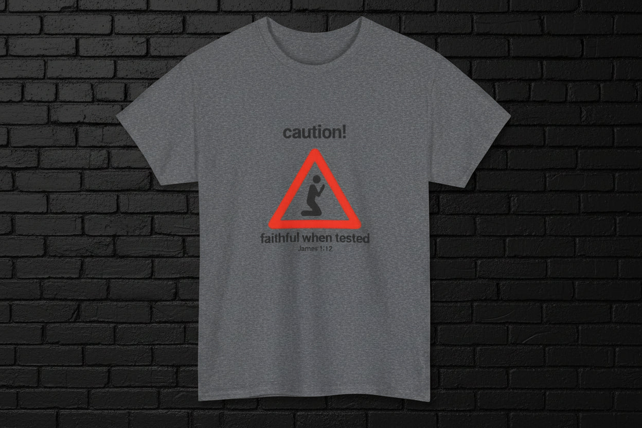 "Caution! Faithful When Tested" Christian Warning Sign Tee - James 1:12