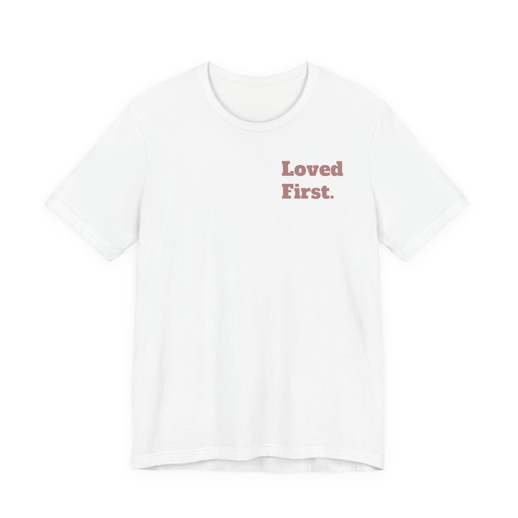 "Loved First." Minimalist Inspirational Tee