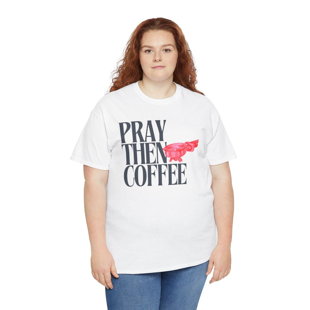 Pray Then Coffee Tee