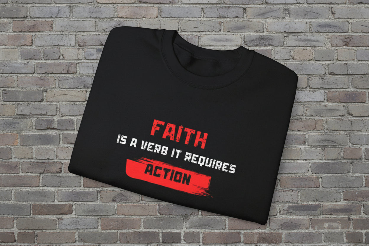 Faith Is a Verb It Requires Action Sweatshirt