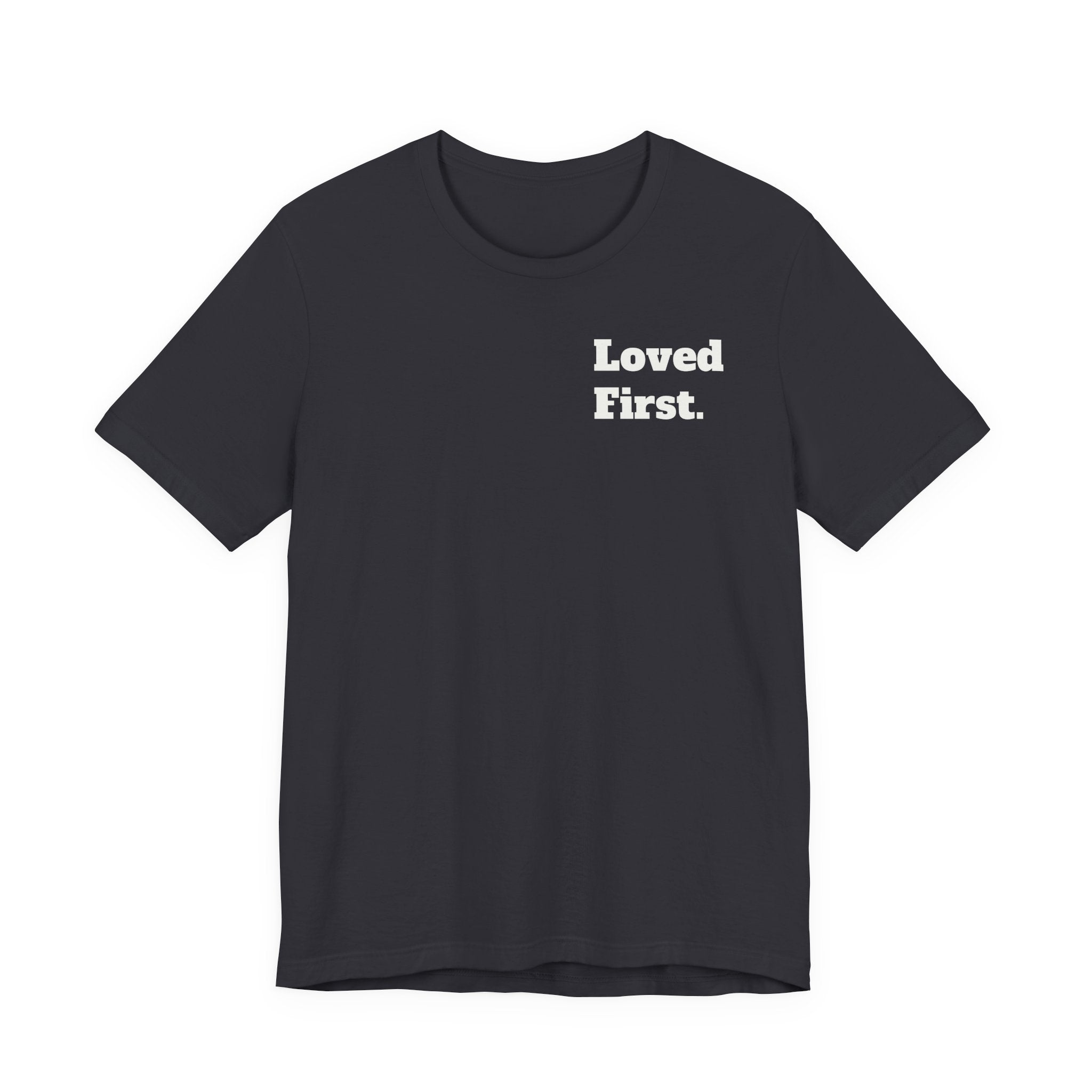 "Loved First." Minimalist Inspirational Tee