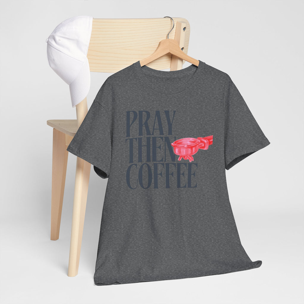 Pray Then Coffee Tee