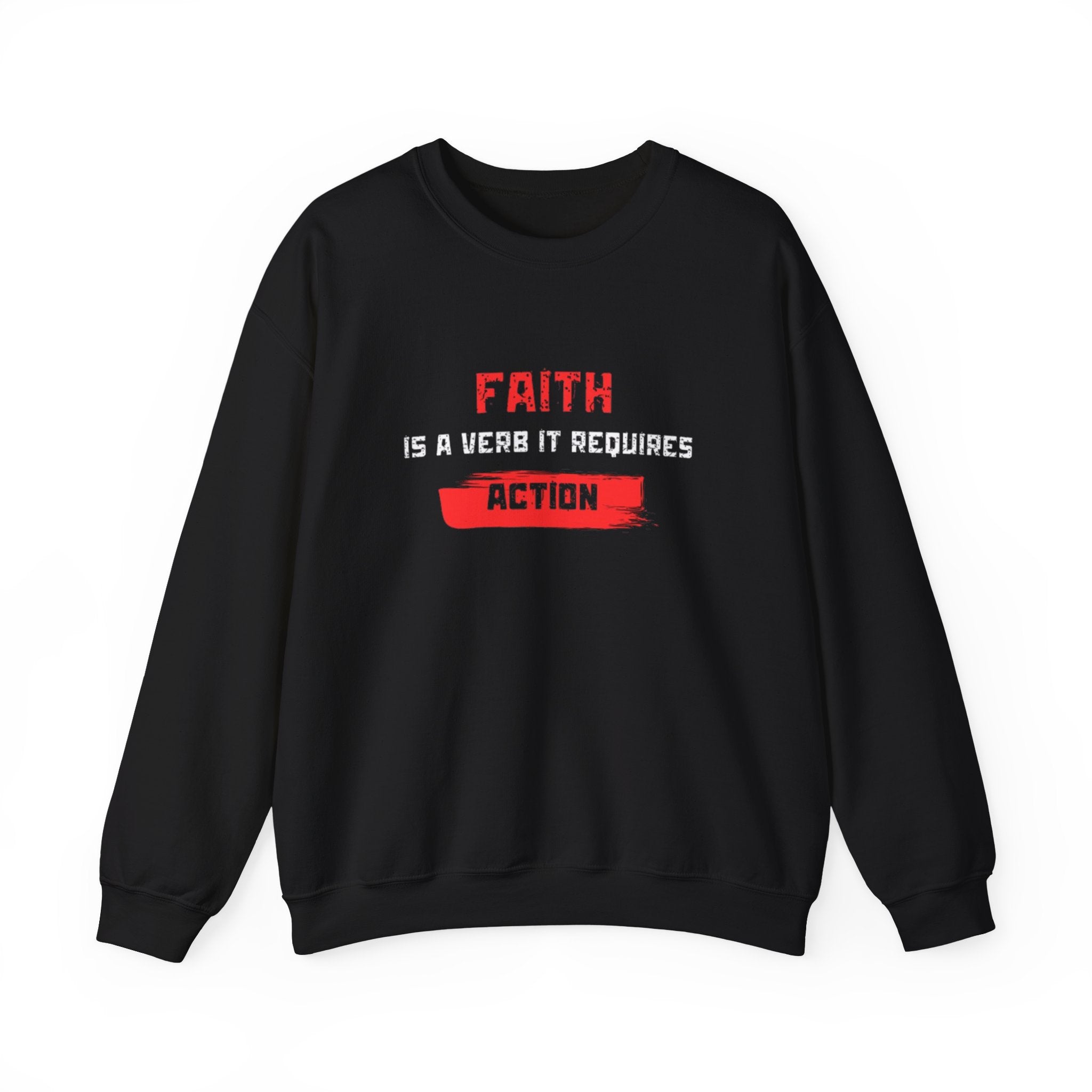 Faith Is a Verb It Requires Action Sweatshirt