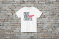 Pray Then Coffee Tee
