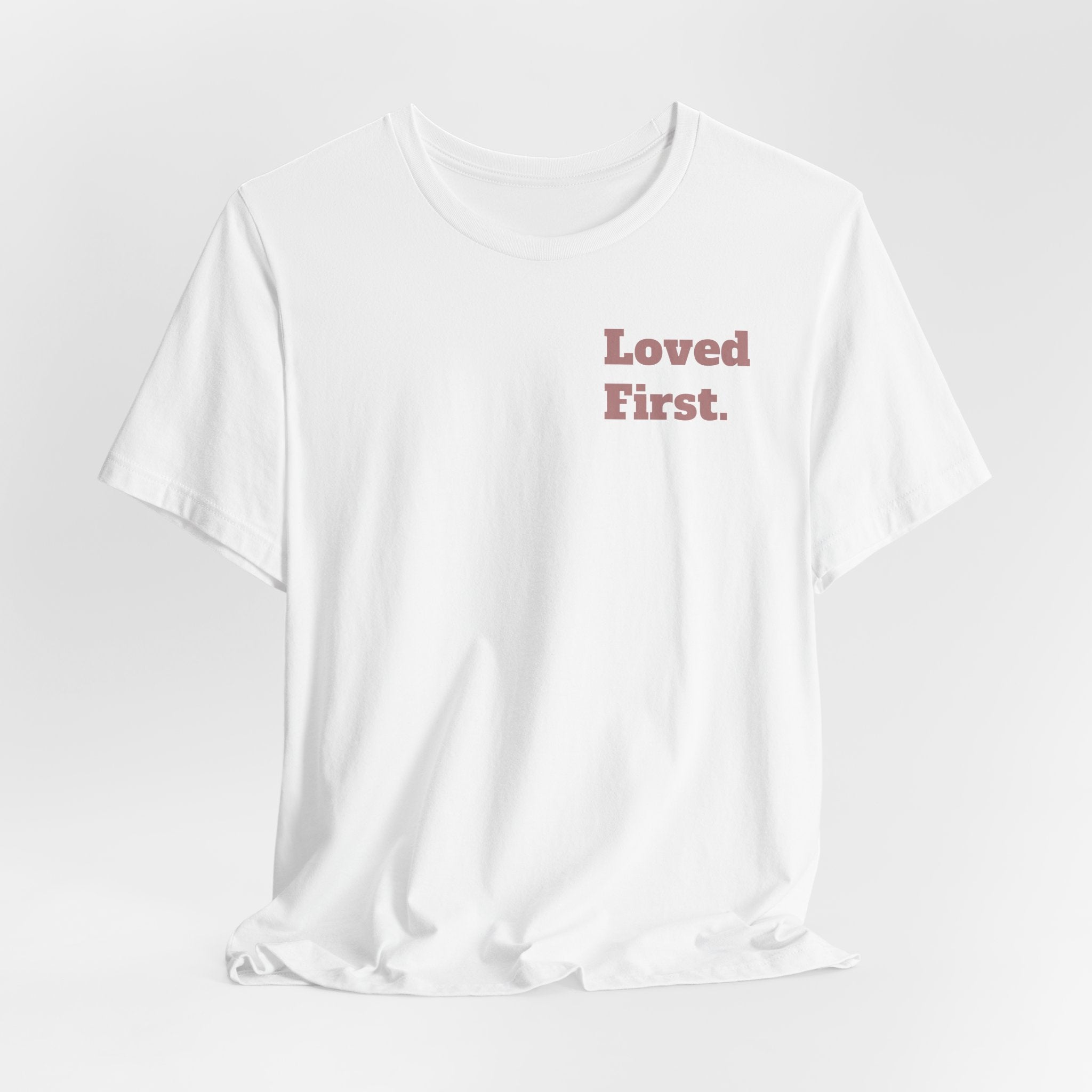 "Loved First." Minimalist Inspirational Tee